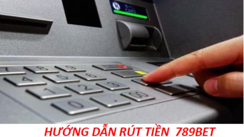 Rút tiền tại nhà cái 789Bet đơn giản gồm 4 bước